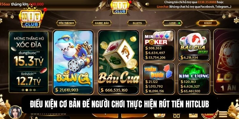 Rút tiền Hitclub - Quy trình nhận thưởng mà người chơi cần nắm 1 Điều kiện tài khoản cần đạt để rút tiền